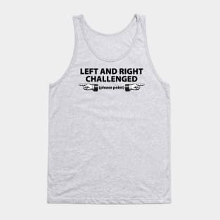 Left and Right Challenged - Please Point Tank Top